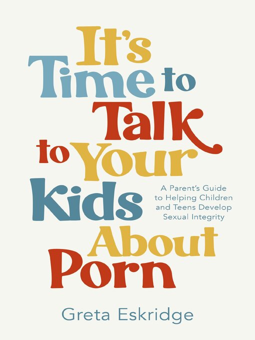 Title details for It's Time to Talk to Your Kids About Porn by Greta Eskridge - Wait list